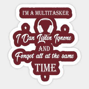 funny I'm A Multitasker I Can Listen Ignore And Forget all at the same time Sticker